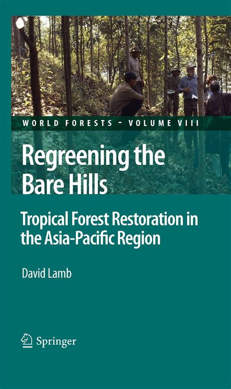 Regreening the Bare Hills  Tropical Forest Restoration in the Asia-Pacific Region 1st Edition Doc