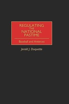 Regulating the National Pastime Baseball and Antitrust Reader