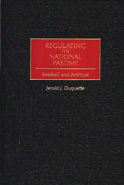 Regulating the National Pastime Baseball and Antitrust Reader