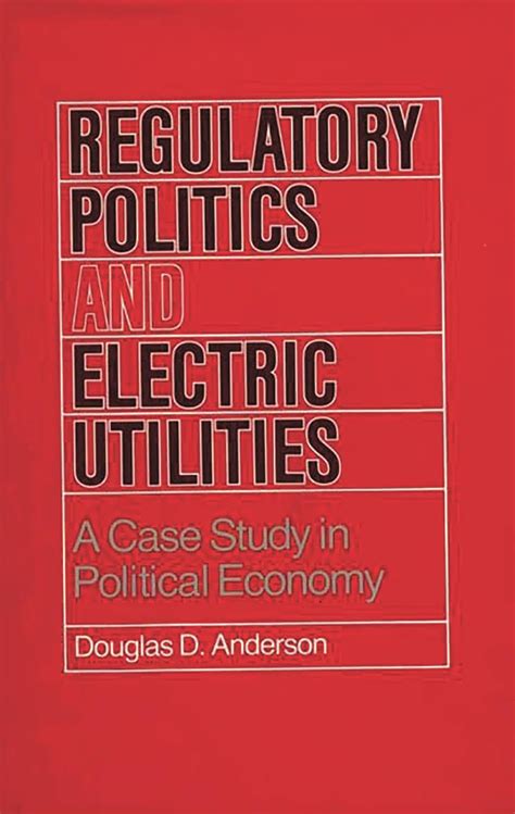 Regulatory Politics and Electric Utilities A Case Study in Political Economy PDF