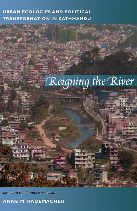 Reigning the River Urban Ecologies and Political Transformation in Kathmandu Reader