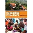 Reimagining Global Health An Introduction California Series in Public Anthropology Epub