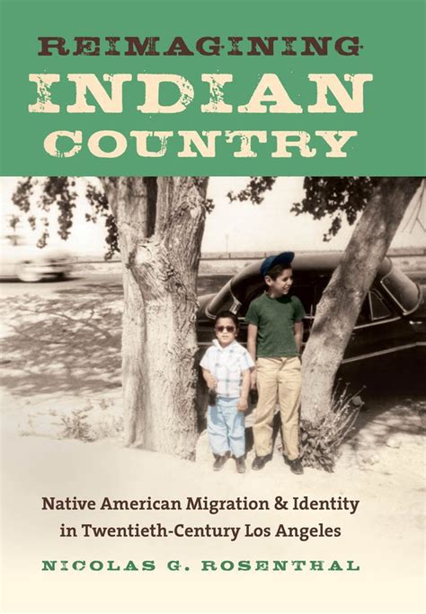 Reimagining Indian Country Native American Migration and Identity in Twentieth-Century Los Angeles Kindle Editon