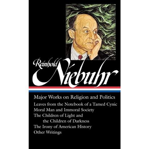 Reinhold Niebuhr Major Works on Religion and Politics LOA 263 Leaves from the Notebook of a Tamed Cynic Moral Man and Immoral Society The History Library of America Hardcover PDF