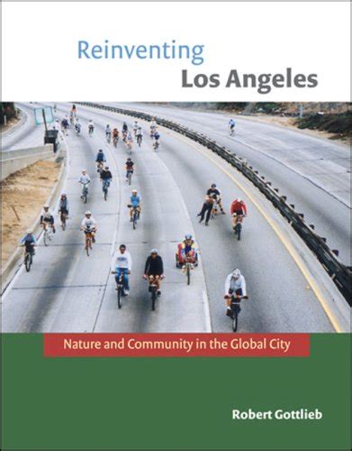 Reinventing Los Angeles Nature and Community in the Global City Urban and Industrial Environments Reader