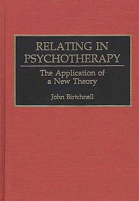 Relating in Psychotherapy The Application of a New Theory Doc