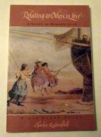 Relating to Others in Love A Study of Romans 12-16 Bible Study Guide Kindle Editon