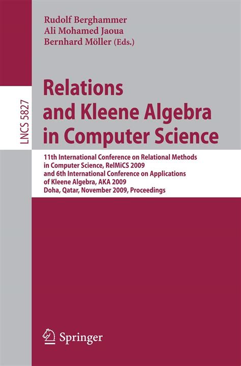 Relations and Kleene Algebra in Computer Science 11th International Conference on Relational Methods Reader