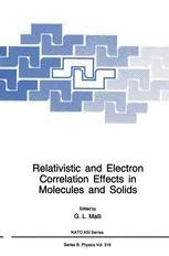 Relativistic and Electron Correlation Effects in Molecules and Solids Proceedings of a NATO ASI held PDF