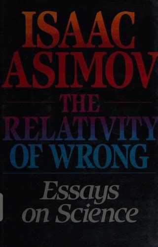 Relativity of Wrong Essays on Science Doc