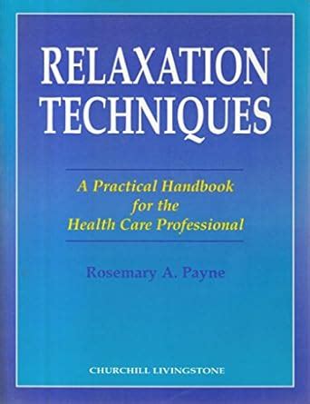 Relaxation Techniques A Practical Handbook for the Health Care Professional Kindle Editon