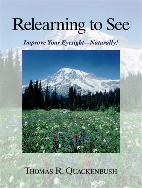Relearning to See: Improve Your Eyesight -- Naturally! Kindle Editon