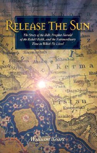 Release the Sun: An Early History of the Bahai Faith Doc