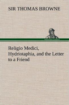 Religio Medici Hydriotaphia And the Letter to a Friend Reader