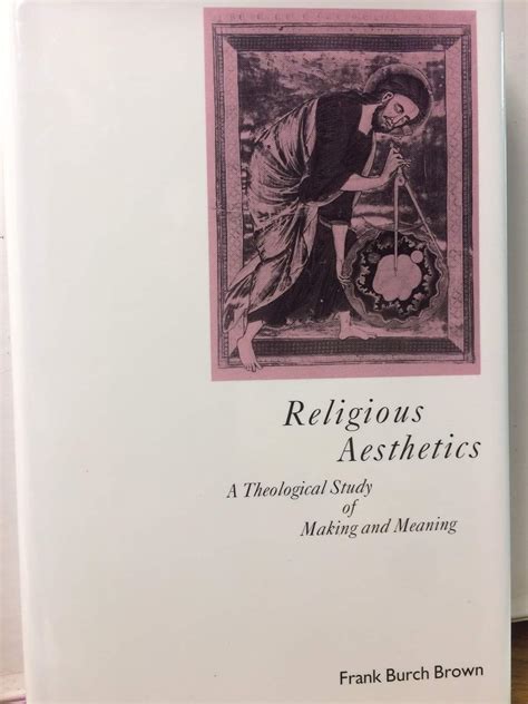 Religious Aesthetics A Theological Study of Making and Meaning Kindle Editon