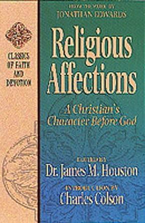 Religious Affections A Christian s Character Before God CLASSICS OF FAITH AND DEVOTION