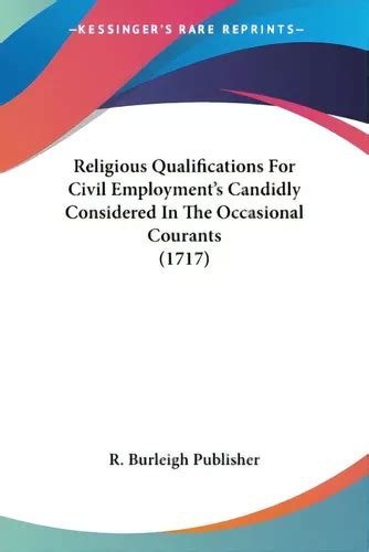 Religious Qualifications for Civil Employments Candidly Considerd; In the Occasional Courants Epub