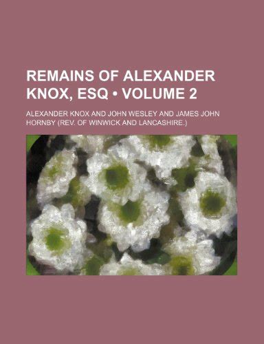 Remains Of Alexander Knox Esq Volume 2 Doc