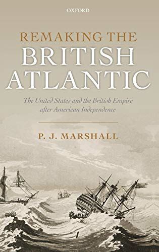 Remaking the British Atlantic The United States and the British Empire after American Independence Epub
