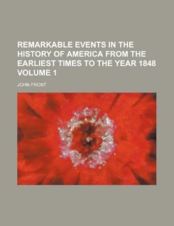 Remarkable Events in the History of America from the Earliest Times to the Year 1848 Doc