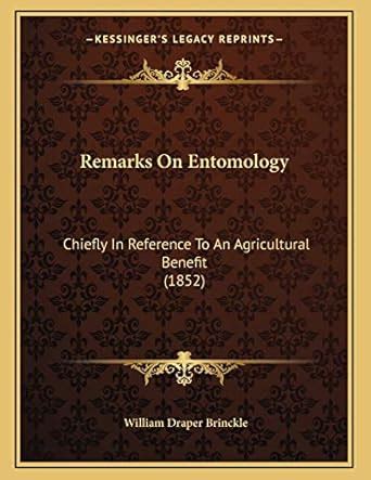 Remarks on Entomology Chiefly in Reference to an Agricultural Benefit... Kindle Editon