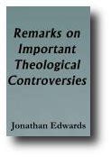 Remarks on Important Theological Controversies by the Late Reverend Dr Jonathan Edwards Epub