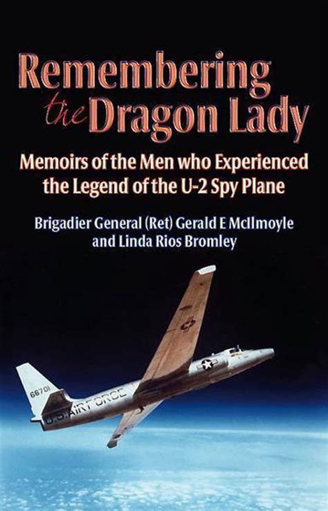 Remembering the Dragon Lady Memoirs of the Men who Experienced the Legend of the U-2 Spy Plane Reader