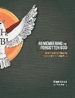 Remembering the Forgotten God An Interactive Workbook for Individual and Small Group Study Doc