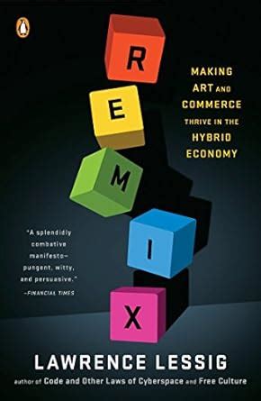 Remix Making Art and Commerce Thrive in the Hybrid Economy Epub