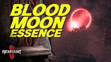 Remnant 2: Blood Moon Essence: The Ultimate Guide to Mastering the Essence of Combat