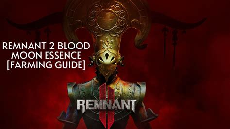 Remnant 2 Bloodmoon Essence: Complete Guide to Unlock Its Power