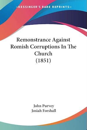 Remonstrance Against Romish Corruptions in the Church; Addressed to the People and Parliament of Eng Doc