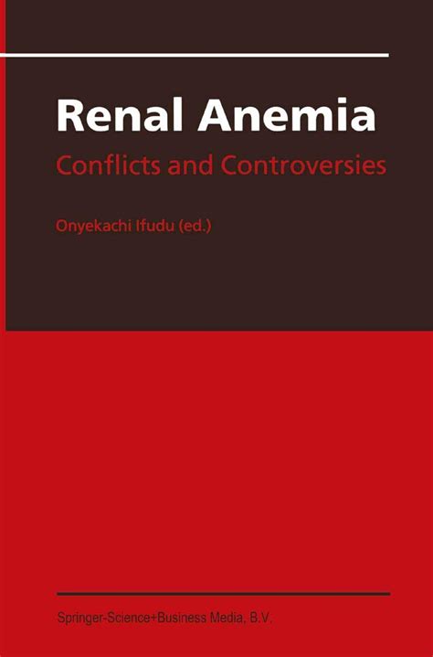 Renal Anemia: Conflicts and Controversies Ifudu, Onyekachi (Ed.) 1st Edition Reader