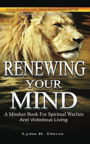 Renewing Your Mind A Mindset Book For Spiritual Warfare And Victorious Living Reader