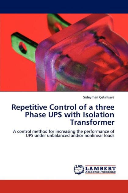 Repetitive Control of a Three Phase UPS with Isolation Transformer A Control Method for Increasing t Epub