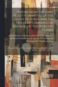 Report from the Joint Select Committee of the House of Lords and the House of Commons on Housing of Epub