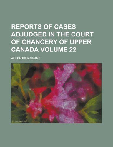 Report of Cases in Chancery Volume 22; Argued and Determined in the Rolls Court During the Time of L Reader