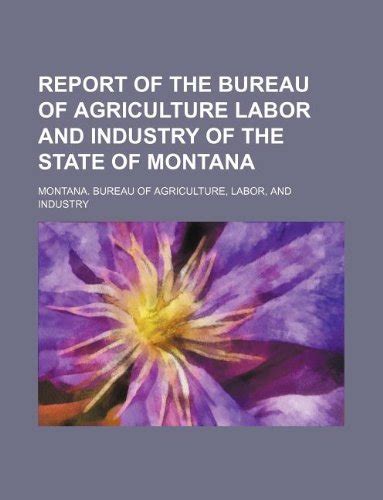 Report of the Bureau of Agriculture Labor and Industry of the State of Montana... Doc