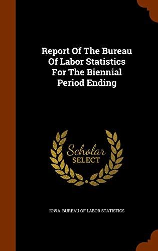 Report of the Bureau of Labor Statistics for the Biennial Period Ending Doc