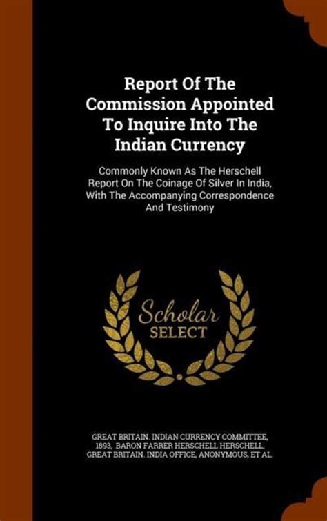 Report of the Commission Appointed to Inquire Into the Indian Currency; Commonly Known as the Hersch Doc