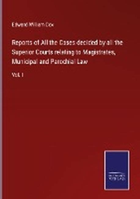 Reports of All the Cases Decided by All the Superior Courts Relating to Magistrates Doc