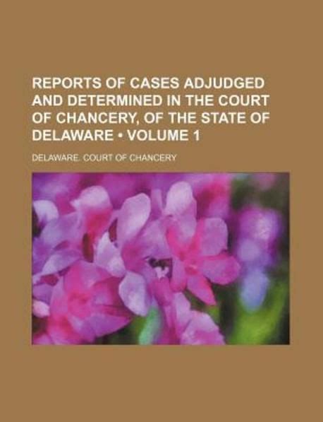 Reports of Cases Adjudged and Determined in the Court of Chancery of the State of Delaware Doc