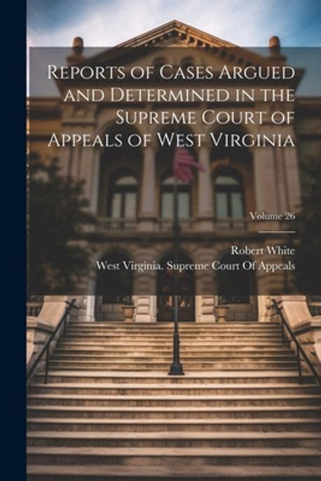 Reports of Cases Argued and Determined in the Supreme Court of Appeals of West Virginia Reader