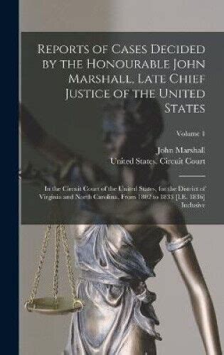Reports of Cases Decided by the Honourable John Marshall Late Chief Justice of the United States In the Circuit Court of the United States for the 1802 to 1833 IE 1836 Inclusive Volume 2 Epub