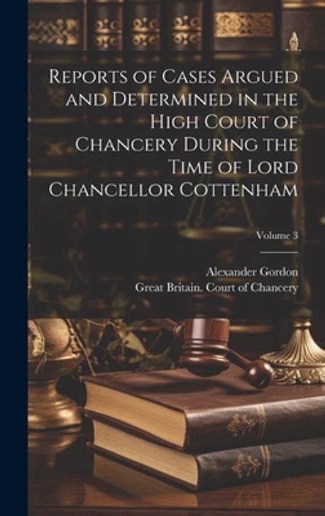 Reports of cases argued and determined in the High Court of Chancery