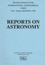 Reports on Astronomy Transactions of the International Astronomical Union, Vol. XXIIIA Epub