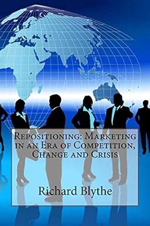 Repositioning Marketing in an Era of Competition Change and Crisis Reader