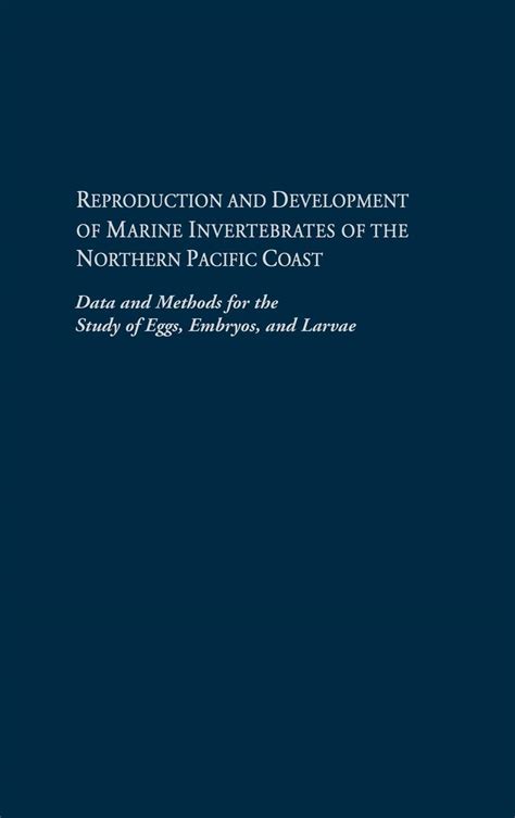 Reproduction and Development of Marine Invertebrates of the Northern Pacific Coast Data and Methods PDF