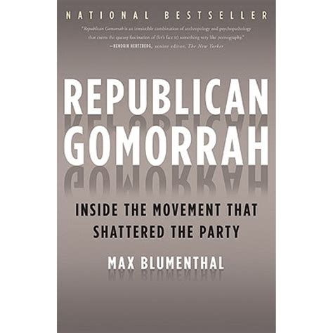 Republican Gomorrah Inside the Movement that Shattered the Party Reader