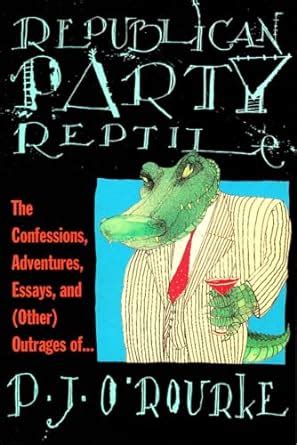Republican Party Reptile The Confessions Adventures Essays and Other Outrages of Doc